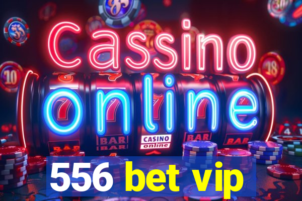 556 bet vip